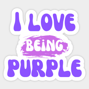 I Love Being Purple Sticker